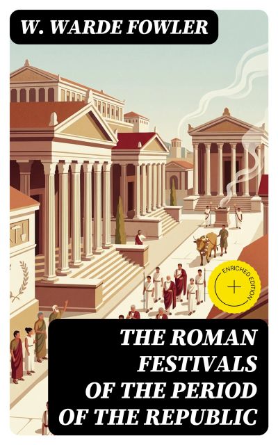The Roman Festivals of the Period of the Republic