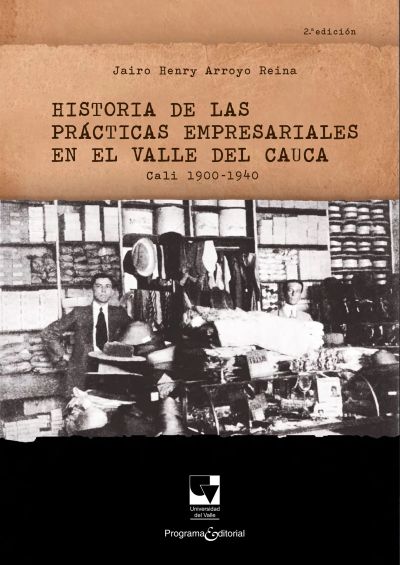 Historia de las prácticas empresariales en el Valle del Cauca Cali 1900 - 1940