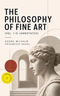 The Philosophy of Fine Art (Vol. 1-3) (Annotated)