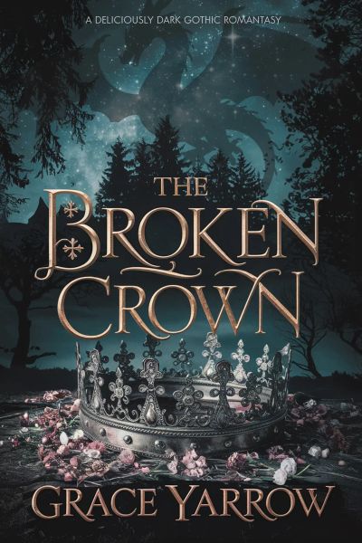 The Broken Crown: A Deliciously Dark Gothic Romantasy