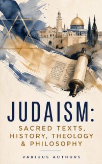 Judaism: Sacred Texts, History, Theology & Philosophy