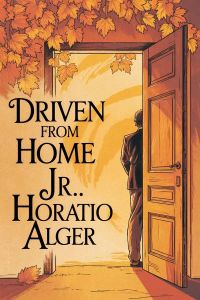 Driven from Home; Or, Carl Crawford's Experience
