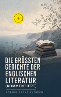 Die größten Gedichte der englischen Literatur (Kommentiert)