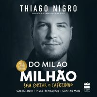 Do mil ao milhão: sem cortar o cafezinho – O best-seller de Thiago Nigro, autor de "O homem que comprou o tempo"