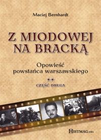 Z Miodowej na Bracką. Opowieść powstańca warszawskiego t.2