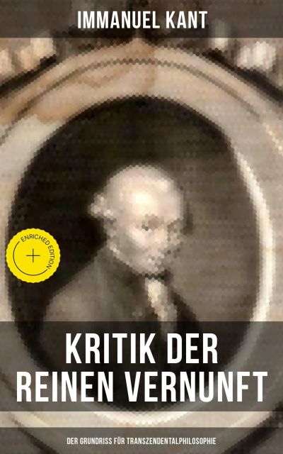 Kritik der reinen Vernunft - Der Grundriss für Transzendentalphilosophie