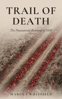 Trail of Death: The Potawatomi Removal of 1838