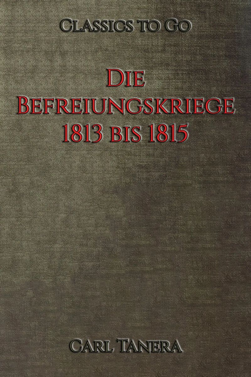 Die Befreiungskriege 1813 bis 1815