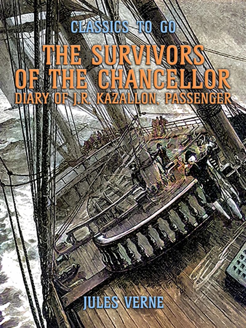 The Survivors Of The Chancellor Diary Of J.R. Kazallon, Passenger