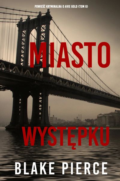 Miasto występku: Powieść kryminalna o Avie Gold (Tom 6)