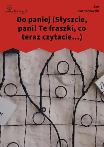 Do paniej (Słyszcie, pani! Te fraszki, co teraz czytacie...)