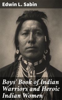 Boys' Book of Indian Warriors and Heroic Indian Women