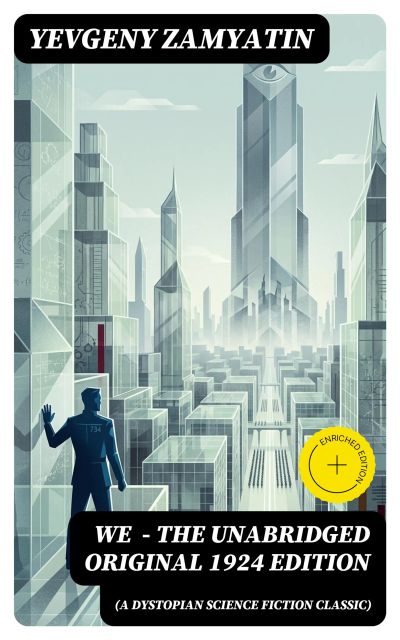 We (A Dystopian Science Fiction Classic) - The Unabridged Original 1924 Edition