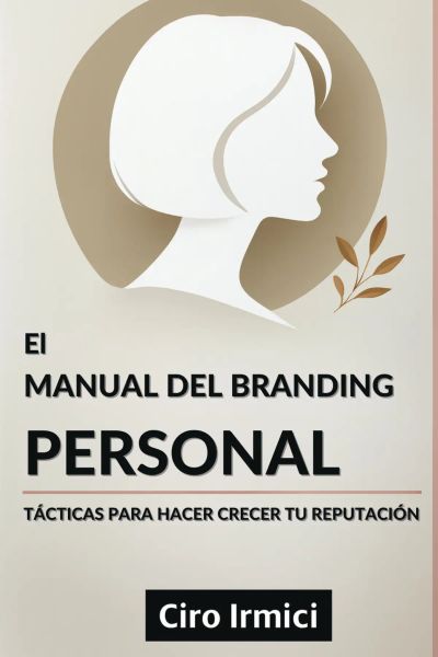 El Manual del Branding Personal: Tácticas para Hacer Crecer tu Reputación