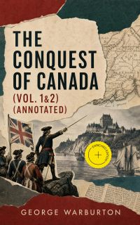 The Conquest of Canada (Vol. 1&2) (Annotated)