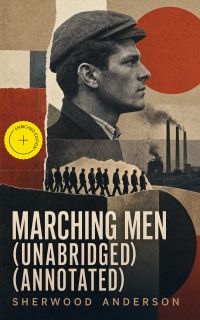 Marching Men (Unabridged) (Annotated)