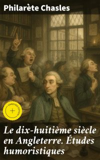 Le dix-huitième siècle en Angleterre. Études humoristiques