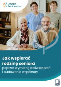Jak wspierać rodzinę seniora poprzez wymianę doświadczeń i budowanie wspólnoty