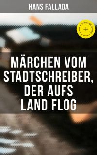 Märchen vom Stadtschreiber, der aufs Land flog