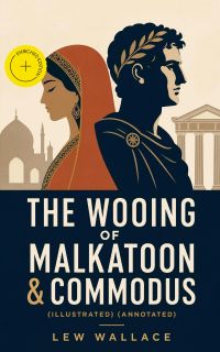 THE WOOING OF MALKATOON & COMMODUS (Illustrated) (Annotated)
