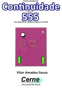 Projeto Testador De Continuidade Com O Ci  555 Com Desenho De Esquema E Layout No Kicad