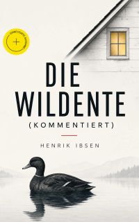 Die Wildente (Kommentiert)