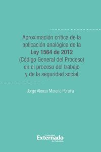 Aproximacion critica de la aplicacion analogica de la ley 1564 de 2012 (codigo general del proceso)