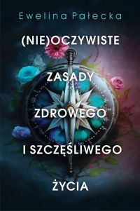 (Nie)oczywiste zasady zdrowego i szczęśliwego życia
