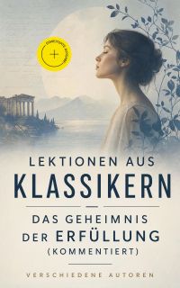 Lektionen aus Klassikern - Das Geheimnis der Erfüllung (Kommentiert)