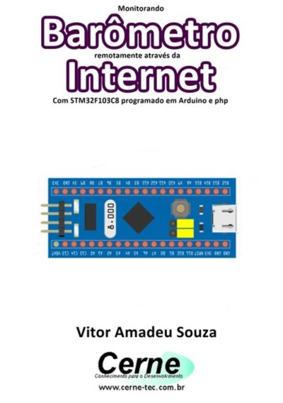 Monitorando  Barômetro Remotamente Através Da Internet Com Stm32f103c8 Programado Em Arduino E Php