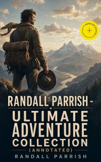 Randall Parrish - Ultimate Adventure Collection (Annotated)