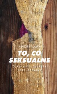 To, co seksualne. O terapii Gestalt poza słowami