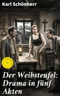 Der Weibsteufel: Drama in fünf Akten