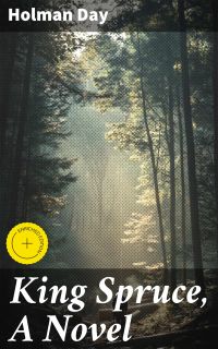 King Spruce, A Novel