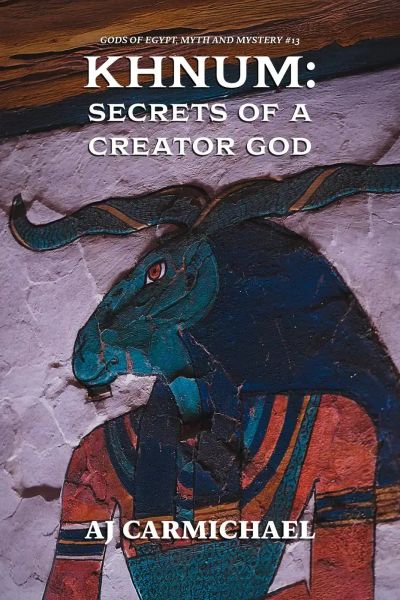 Khnum: Secrets of a Creator God (Gods of Egypt, Myth and Mystery, #13)