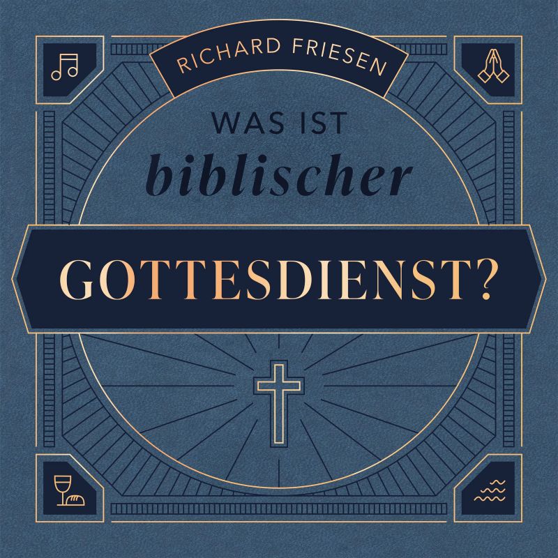 Was ist biblischer Gottesdienst?