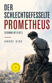 Der schlechtgefesselte Prometheus (Kommentiert)