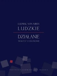 Ludzkie dzialanie. Traktat o ekonomii