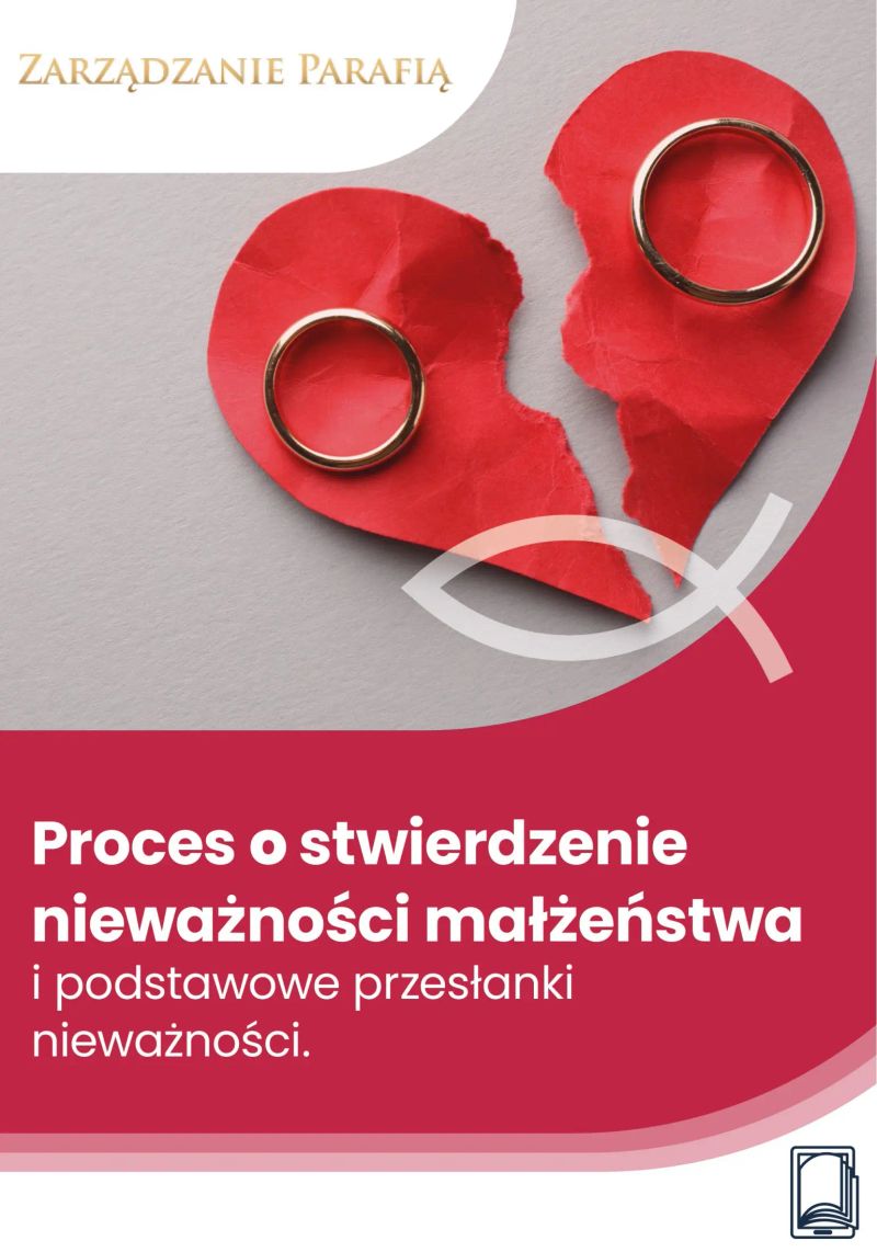 Proces o stwierdzenie nieważności małżeństwa i podstawowe przesłanki nieważności
