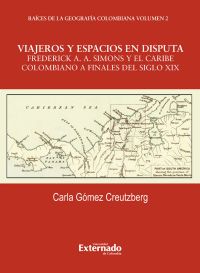 Viajeros y espacios en disputa: Frederick A. simons y el Caribe colombiano a finales del siglo XIX