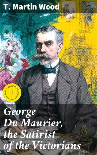 George Du Maurier, the Satirist of the Victorians