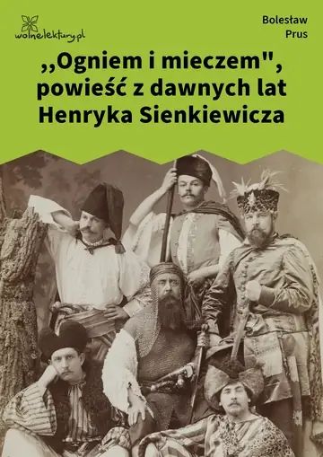,,Ogniem i mieczem", powieść z dawnych lat Henryka Sienkiewicza