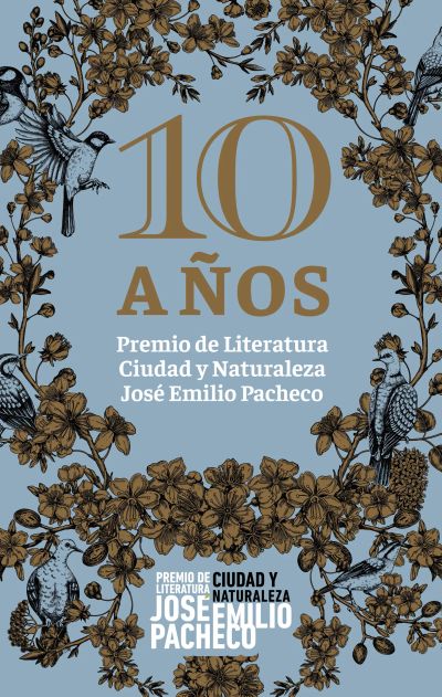 10 años. Premio de Literatura Ciudad y Naturaleza José Emilio Pacheco