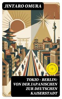 Tokio - Berlin: Von der japanischen zur deutschen Kaiserstadt