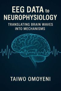 EEG Data to Neurophysiology: Translating Brain Waves into Mechanisms