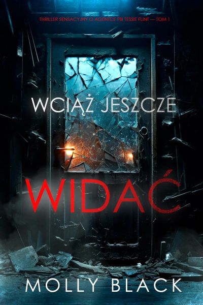 Wciąż jeszcze widać (Thriller sensacyjny o agentce FBI Tessie Flint — Tom 1)