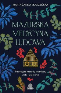Mazurska medycyna ludowa. Tradycyjne metody lecznicze, uroki i wierzenia