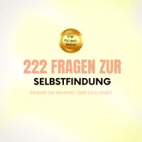 222 Fragen zur Selbstfindung: Erfahre die Wahrheit über Dich selbst