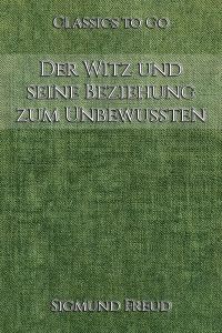 Sigmund Freud: Der Witz und seine Beziehung zum Unbewußten