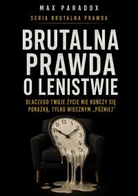 Brutalna prawda o lenistwie. Dlaczego twoje życie nie kończy się porażką, tylko wiecznym „później”.
